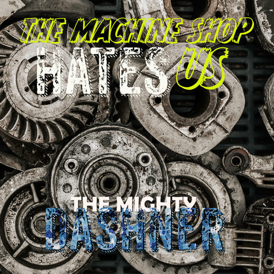 The Mighty Dashner - The Machine Shop Hates Us Vinyl LP